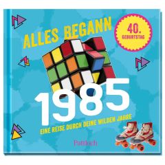 Geschenkbuch zum 40. Geburtstag ALLES BEGANN 1985